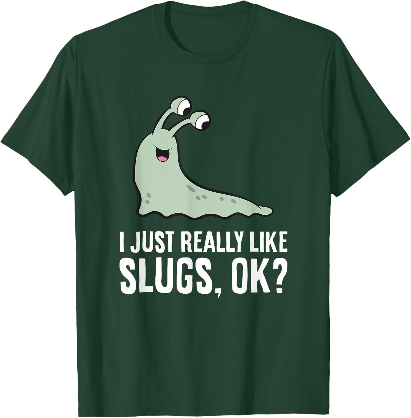 I Just Really Like Slugs Ok? Funny Slug T-Shirt - T-Shirt | Forest