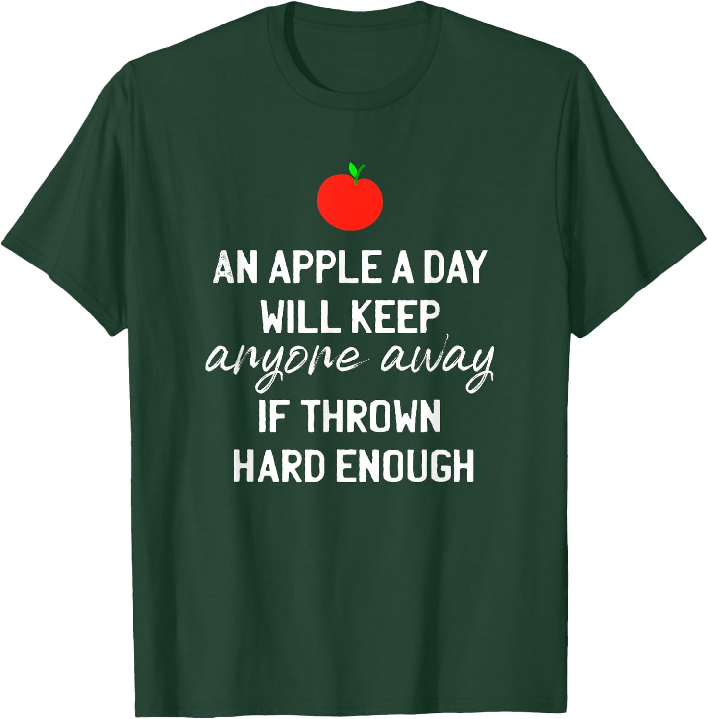 An Apple A Day Will Keep Anyone Away If Thrown Hard Enough T-Shirt - T-Shirt | Forest