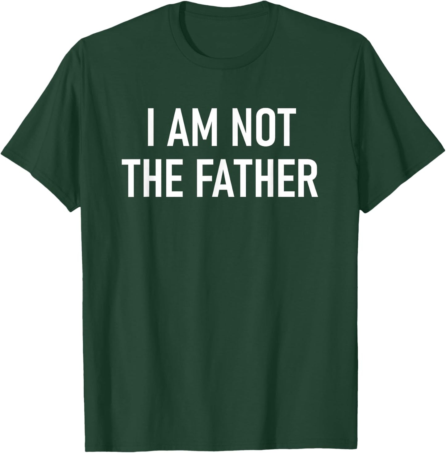 I Am Not The Father, Funny, Jokes, Sarcastic T-Shirt - T-Shirt | Forest