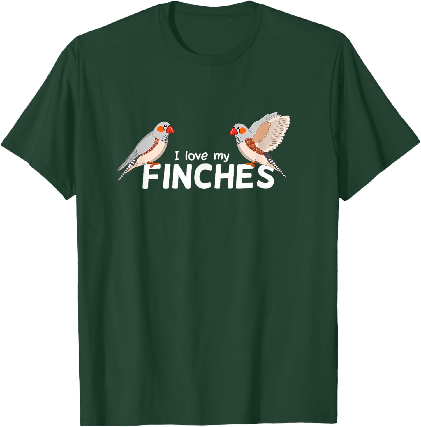 I love my Finches - Bird Birding Pet - Funny Zebra Finch T-Shirt - T-Shirt | Forest