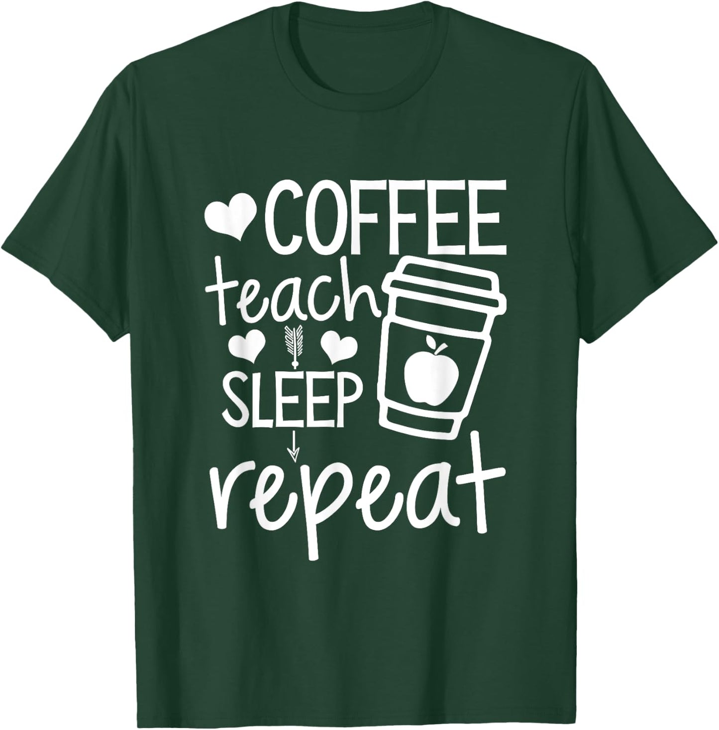 Coffee Teach Sleep Repeat Teacher Funny Teaching Men Women Girls Kids T-Shirt - T-Shirt | Forest