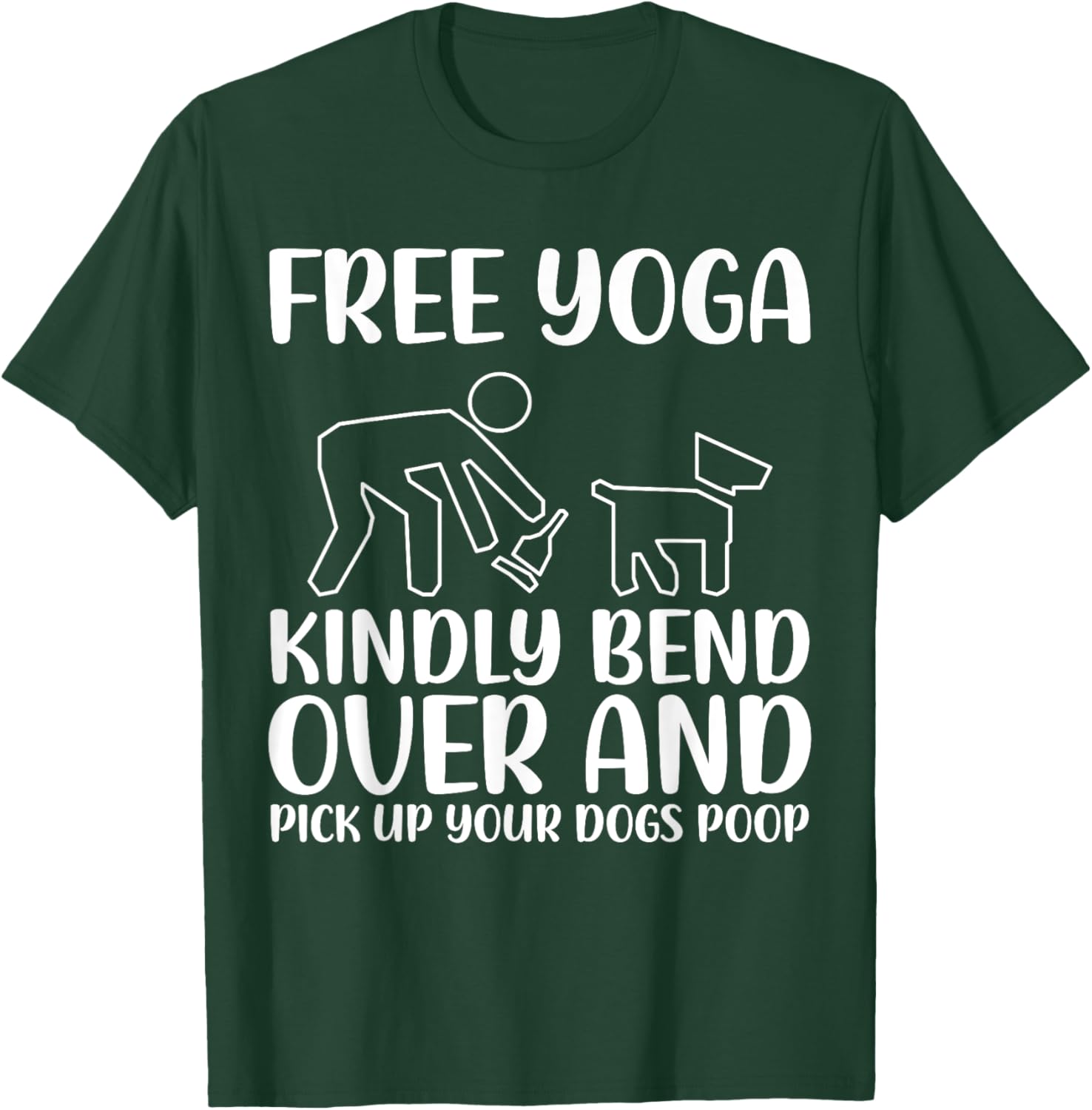 Funny Pick Up Your Dogs Poop Yoga T-Shirt - T-Shirt | Forest