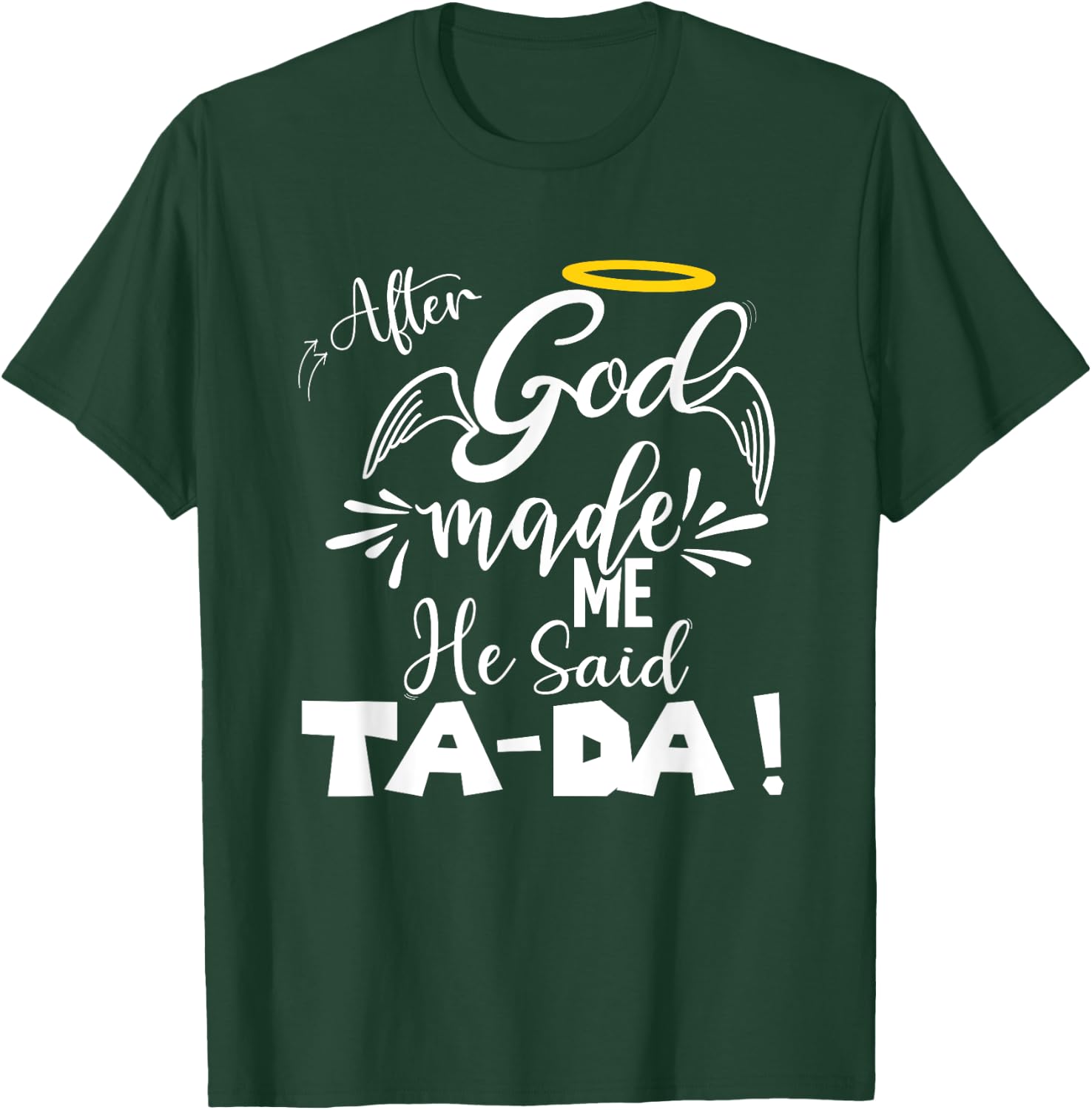 After God Made Me He Said TaDa Funny Christian Memes Humor T-Shirt - T-Shirt | Forest