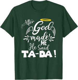 After God Made Me He Said TaDa Funny Christian Memes Humor T-Shirt - T-Shirt | Forest