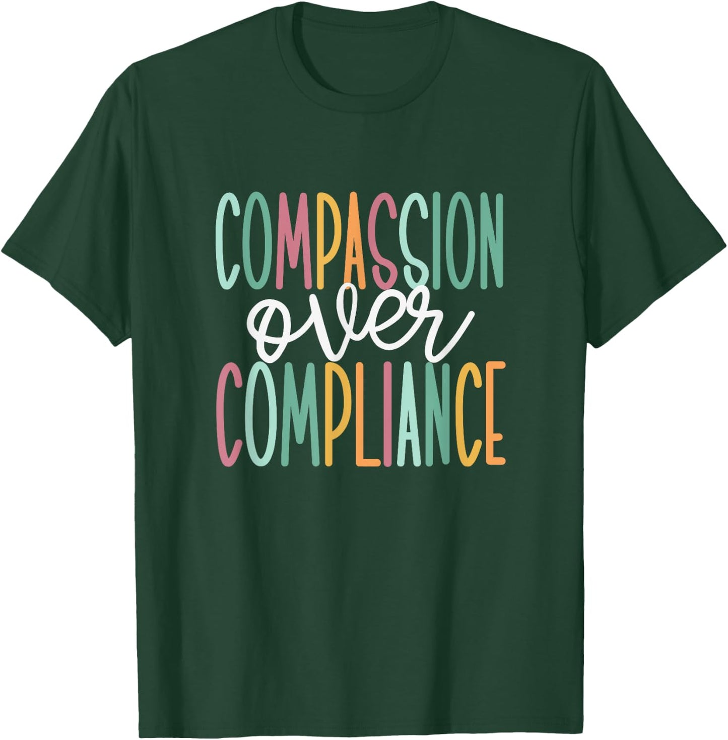 Compassion Over Compliance T-Shirt - T-Shirt | Forest