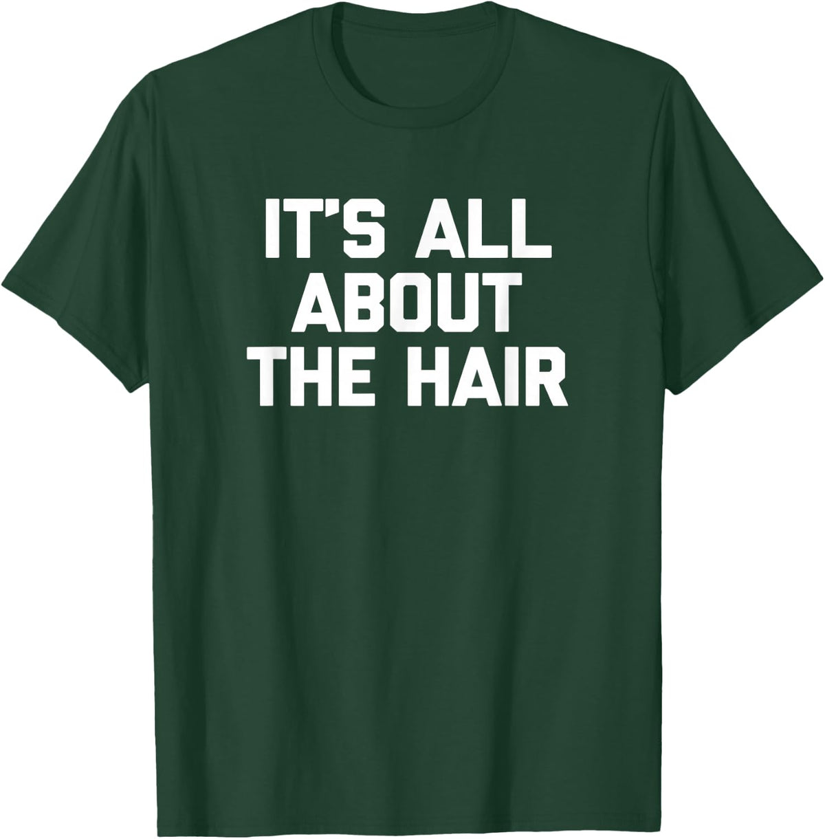 It's All About The Hair Shirt funny hairdresser stylist hair T-Shirt - T-Shirt | Forest