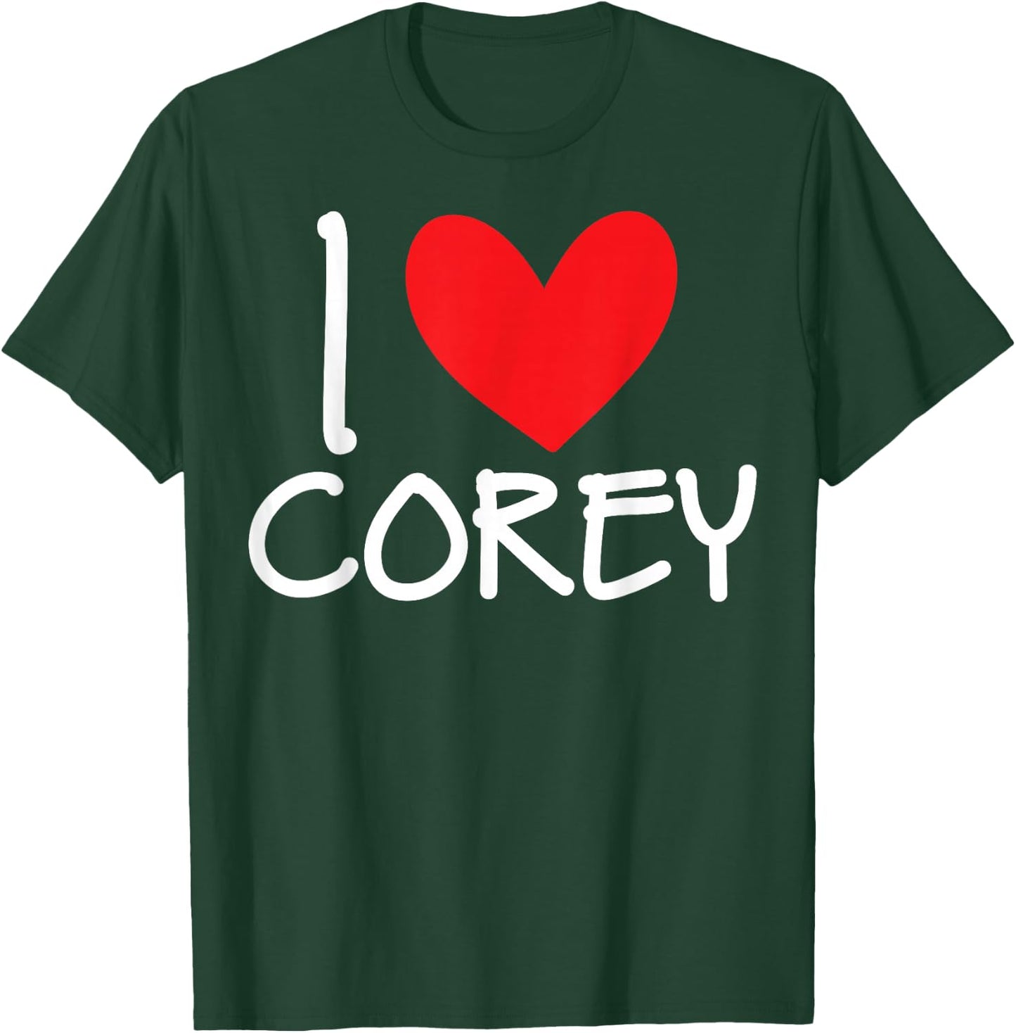 I Love Corey Name Personalized Men Guy BFF Friend Heart Man T-Shirt - T-Shirt | Forest