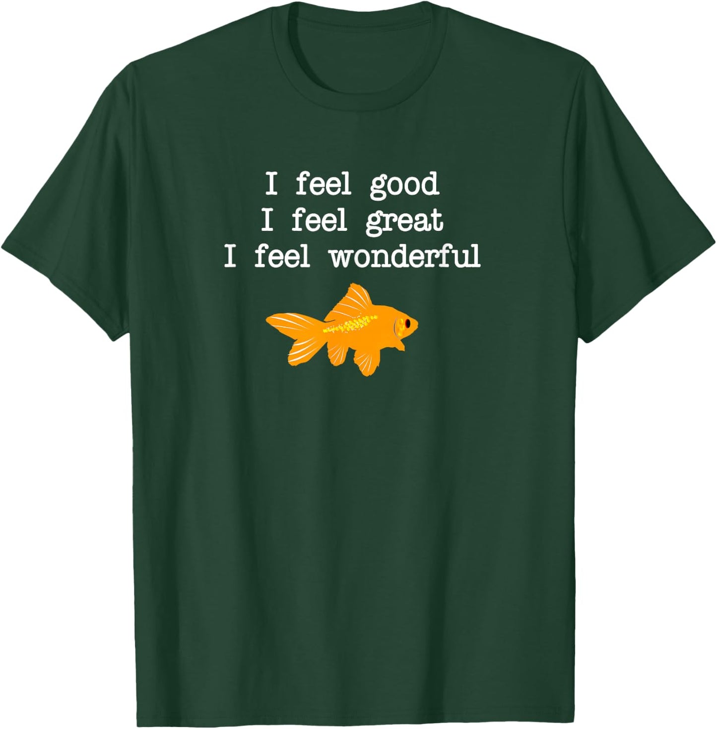 I Feel Great T-Shirt - T-Shirt | Forest