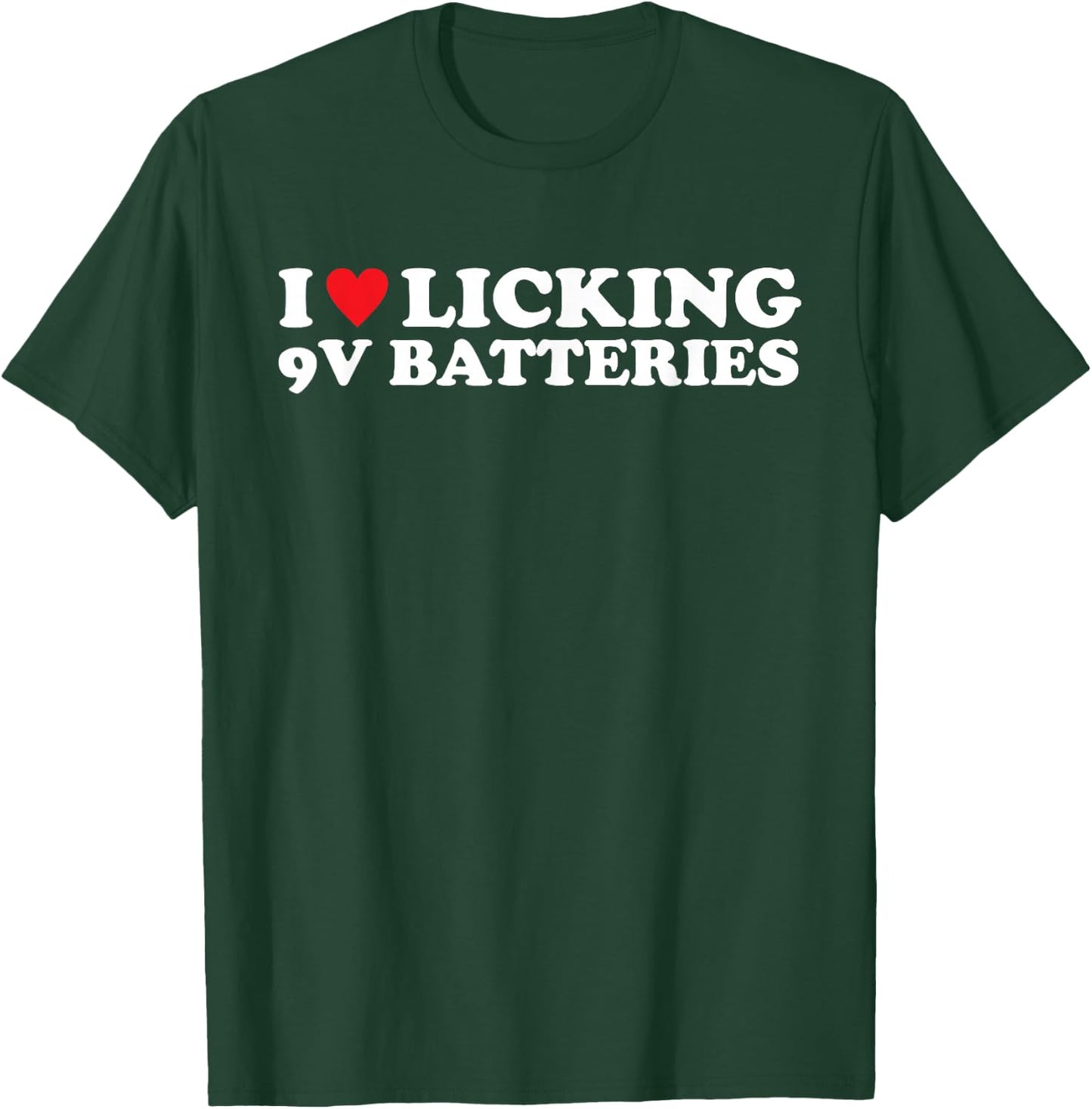 I Love Licking 9v Batteries Funny Quote T-Shirt - T-Shirt | Forest