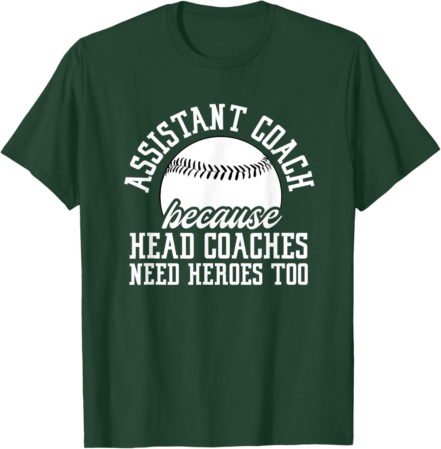 Baseball Assistant Coach Because Head Coaches Need Heroes T-Shirt - T-Shirt | Forest
