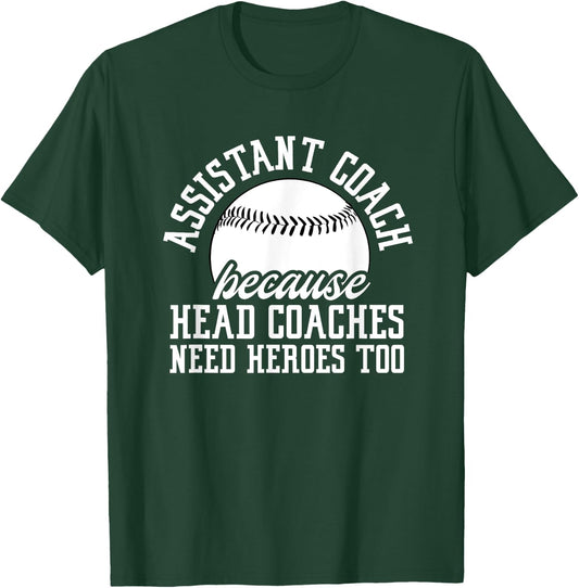 Baseball Assistant Coach Because Head Coaches Need Heroes T-Shirt - T-Shirt | Forest