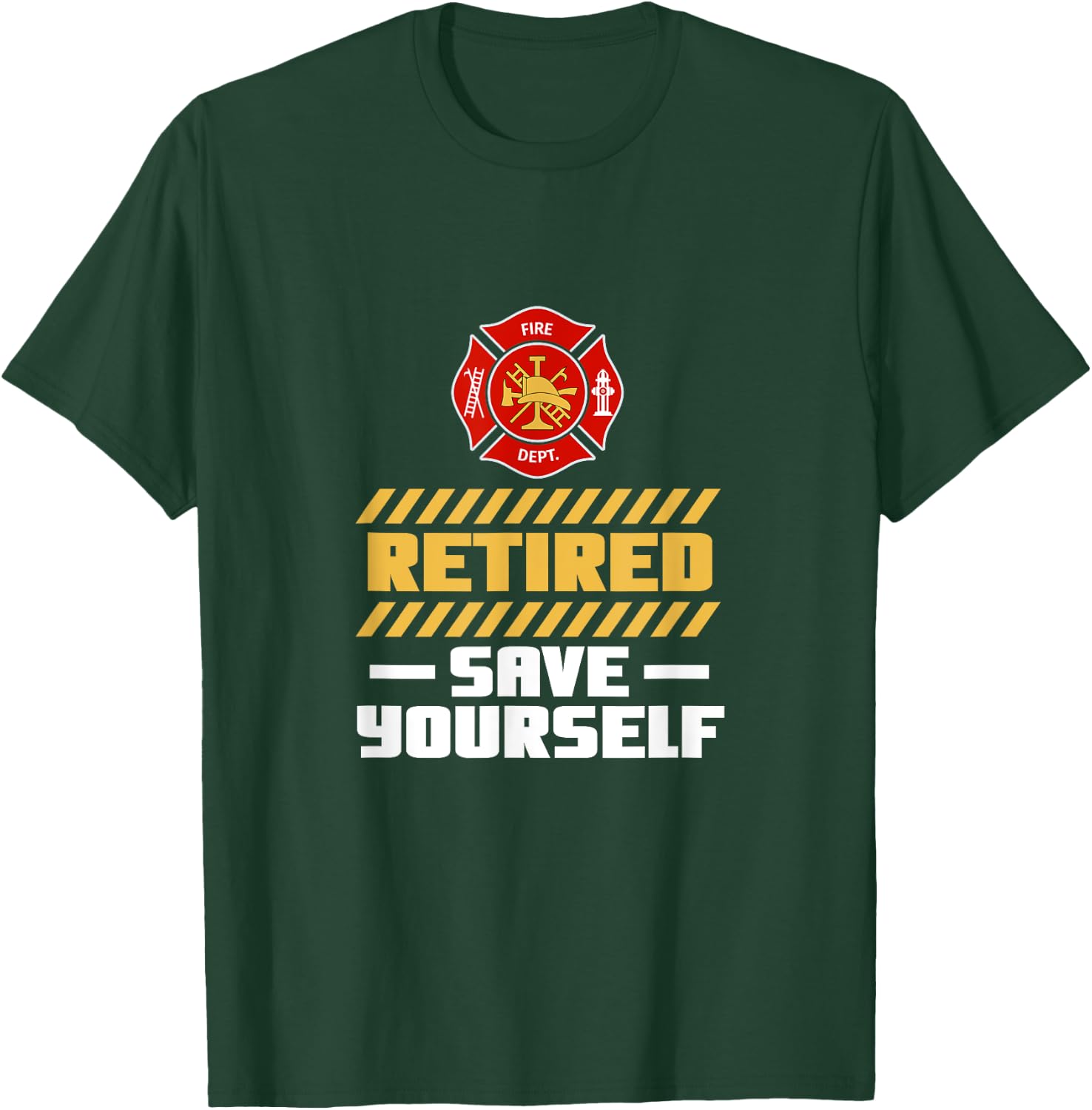 Retired Firefighter Fireman Retired Save Yourself Retirement T-Shirt - T-Shirt | Forest