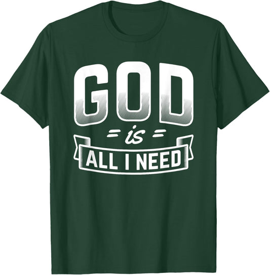 God Is All I Need Christian Bible Jesus T-Shirt - T-Shirt | Forest