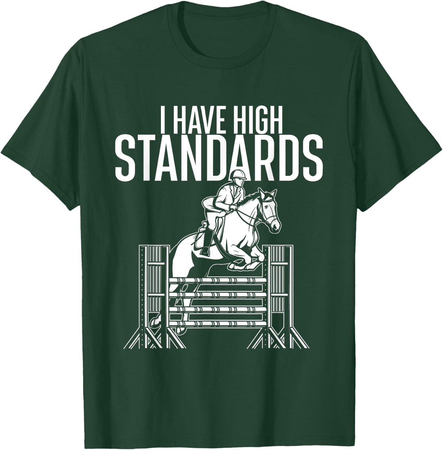 I Have High Standards - Horse Lover Equestrian Show Jumping T-Shirt - T-Shirt | Forest