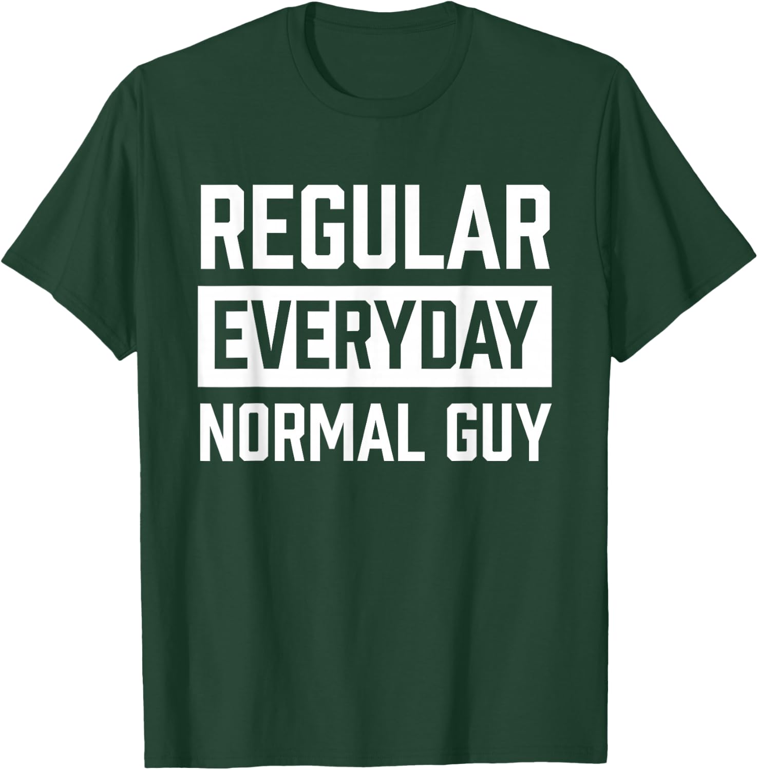 Regular Everyday Normal Guy Shirt for Ordinary Guys T-Shirt - T-Shirt | Forest