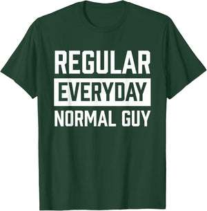 Regular Everyday Normal Guy Shirt for Ordinary Guys T-Shirt - T-Shirt | Forest