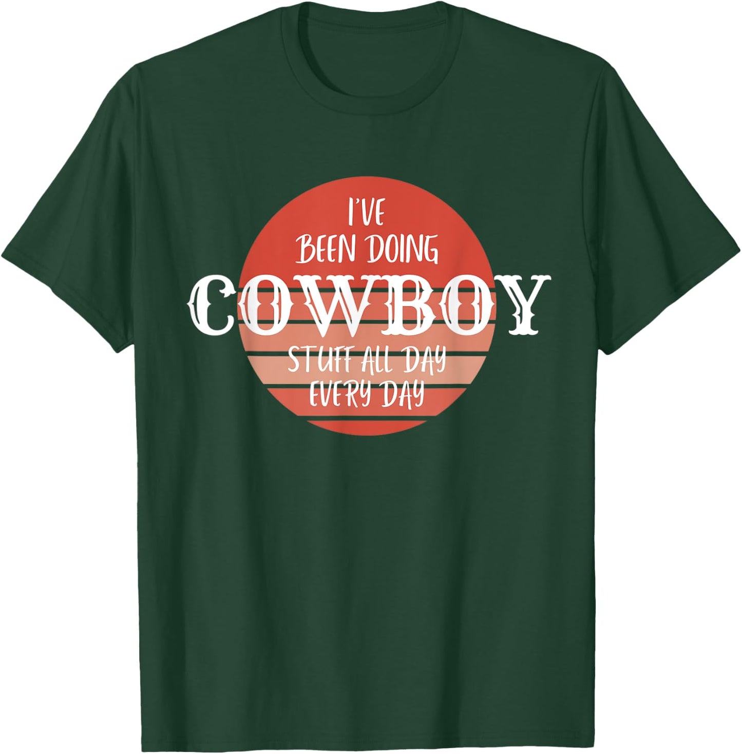 I've been doing cowboy stuff all day, everyday, Country Farm T-Shirt - T-Shirt | Forest