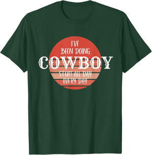 I've been doing cowboy stuff all day, everyday, Country Farm T-Shirt - T-Shirt | Forest