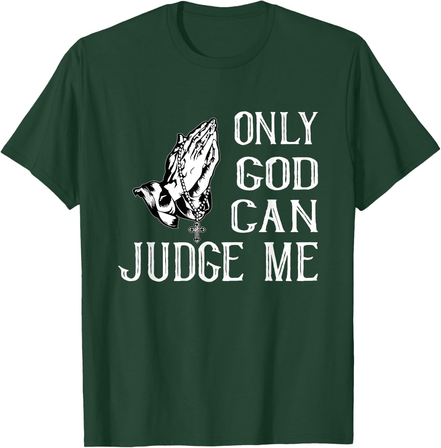 Fun Religious Shirt. Only God Can Judge Me. Praying Hands T-Shirt - T-Shirt | Forest
