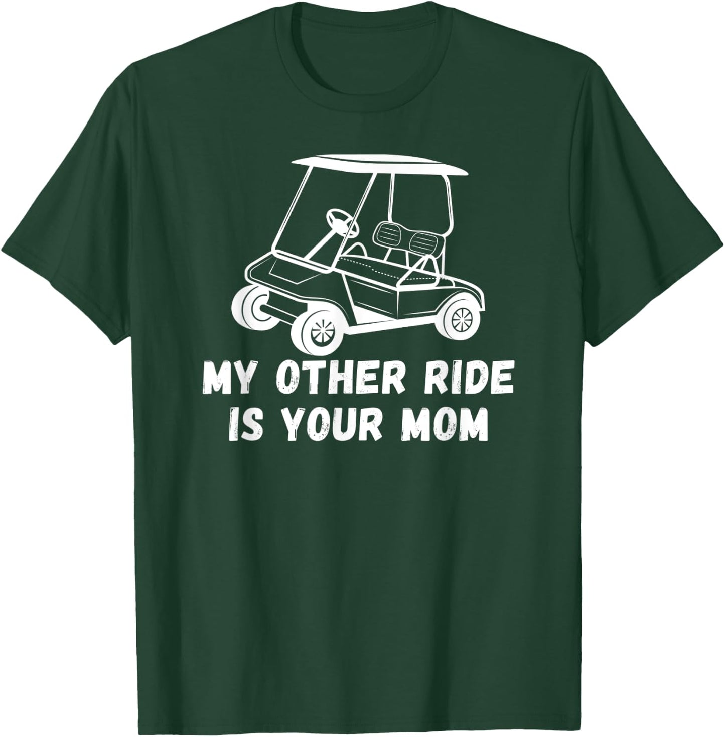 My Other Ride Is Your Mom - Golf Cart Joke Funny Golfer T-Shirt - T-Shirt | Forest