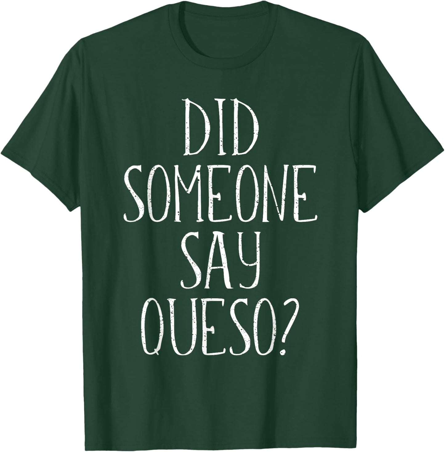 Did Someone Say Queso , Cinco De Mayo Cheese Dip T-Shirt - T-Shirt | Forest