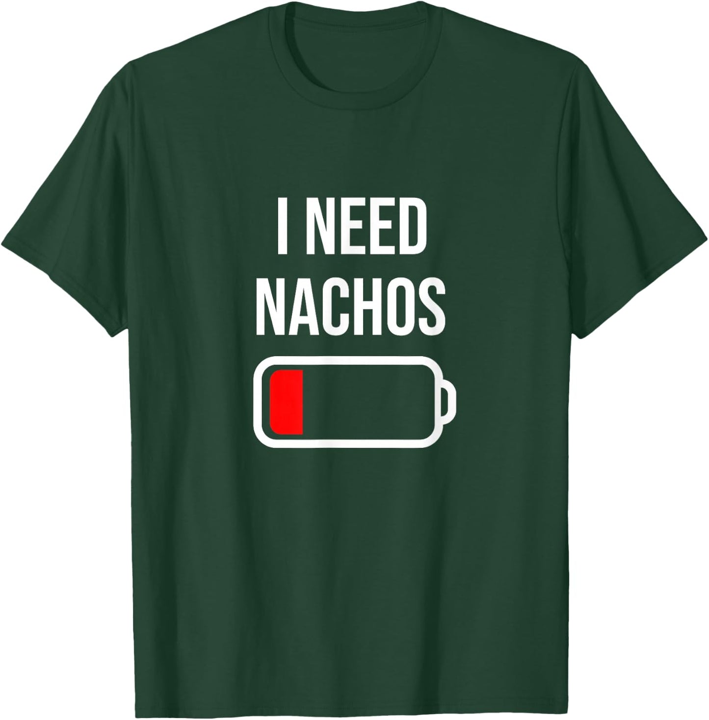 I Need Nachos - Eat Cooking Funny Food Nachos T-Shirt - T-Shirt | Forest