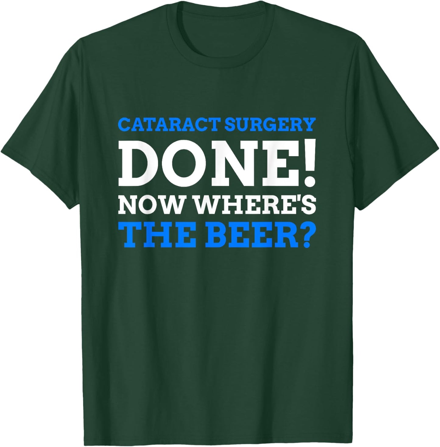Cataract Surgery Done! Now Where's The Beer? Funny Cataract T-Shirt - T-Shirt | Forest