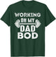 Working On Dad Bod Gym Motivational T-Shirt - T-Shirt | Forest