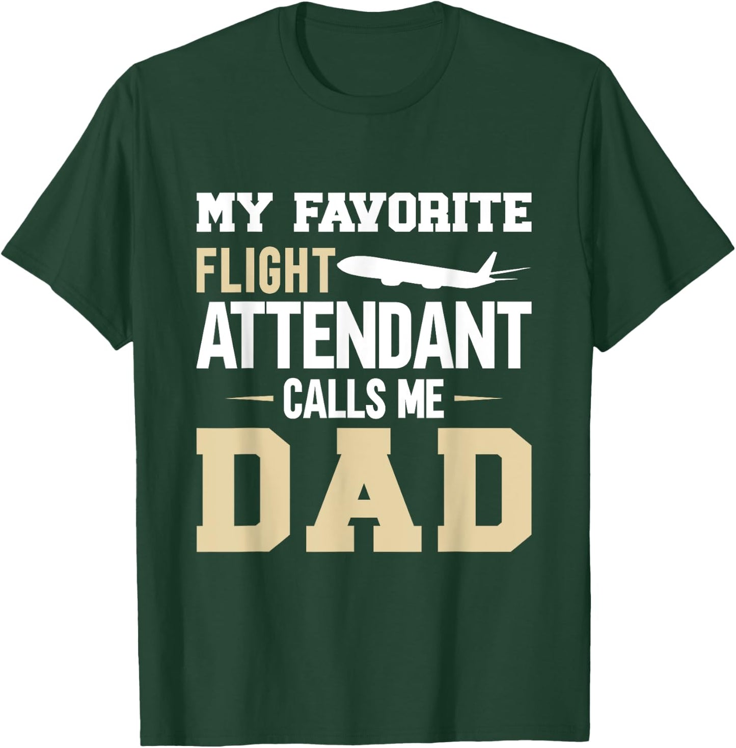 My Favorite Flight Attendant Calls Me Dad, Flight Attendant T-Shirt - T-Shirt | Forest
