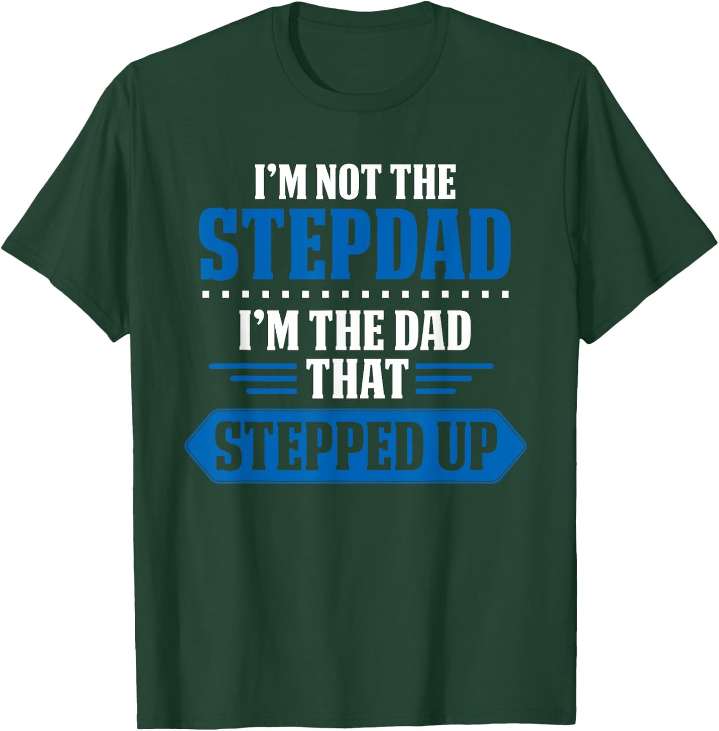 Im Not The Stepdad Im The Dad That Stepped Up Funny Stepdad T-Shirt - T-Shirt | Forest