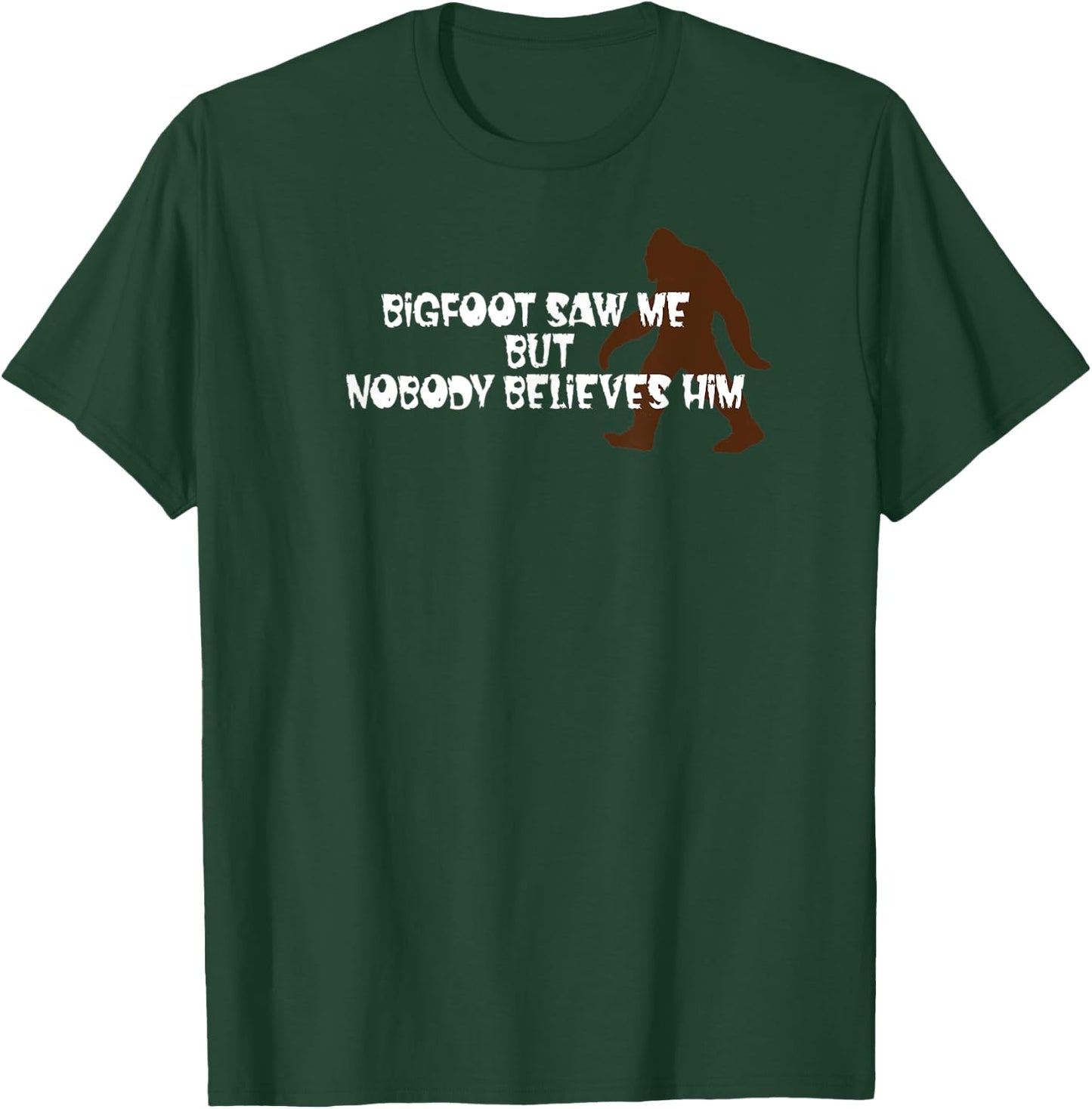 Bigfoot Saw Me, but Nobody Believes Him T-Shirt - T-Shirt | Forest