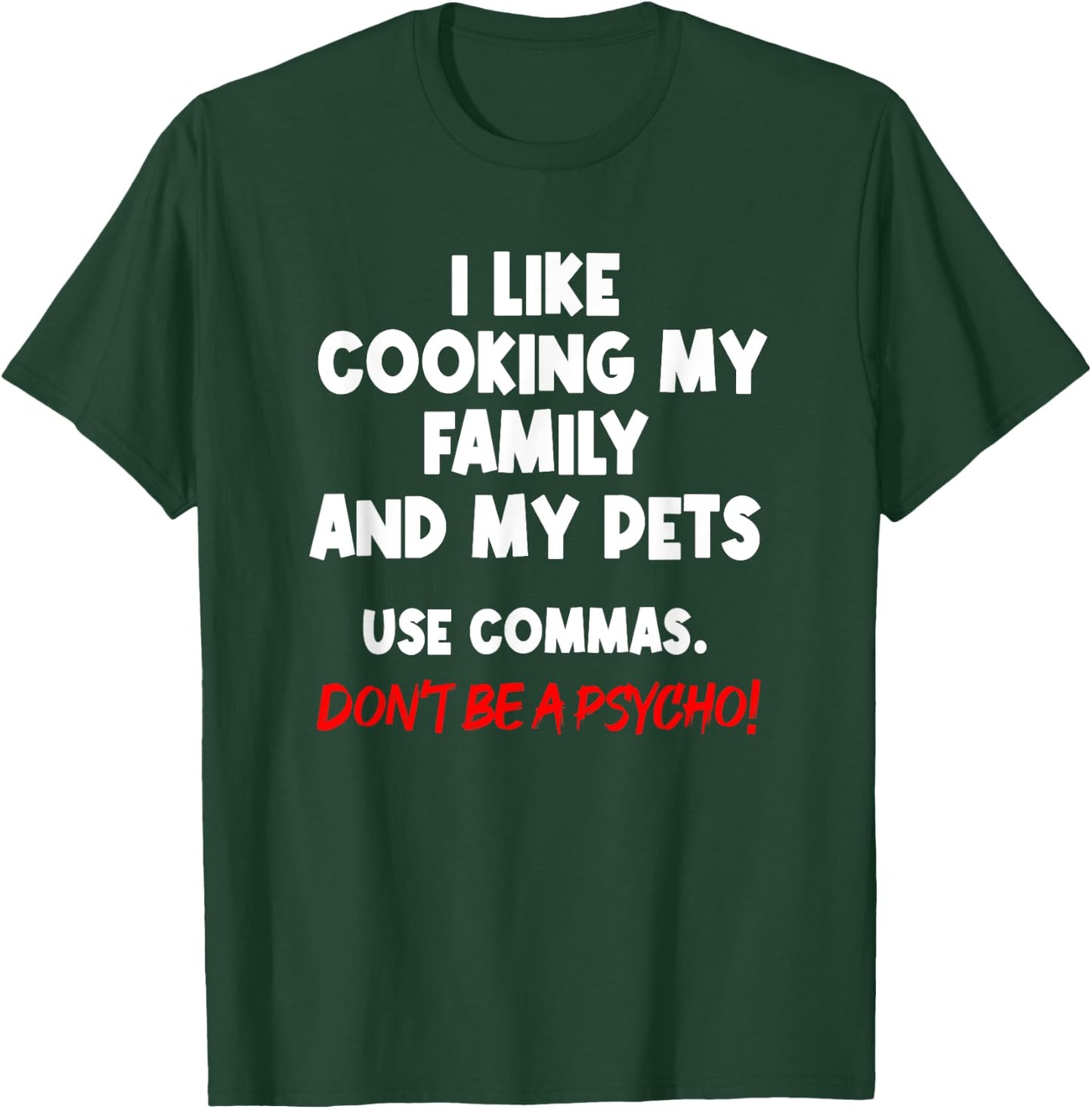 I Like Cooking My Family My Pet Commas Grammar Mistake T-Shirt - T-Shirt | Forest