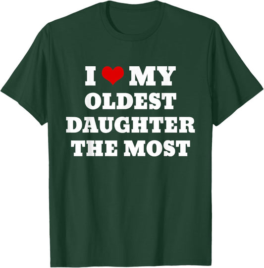 I Love My Oldest Daughter The Most T-Shirt - T-Shirt | Forest