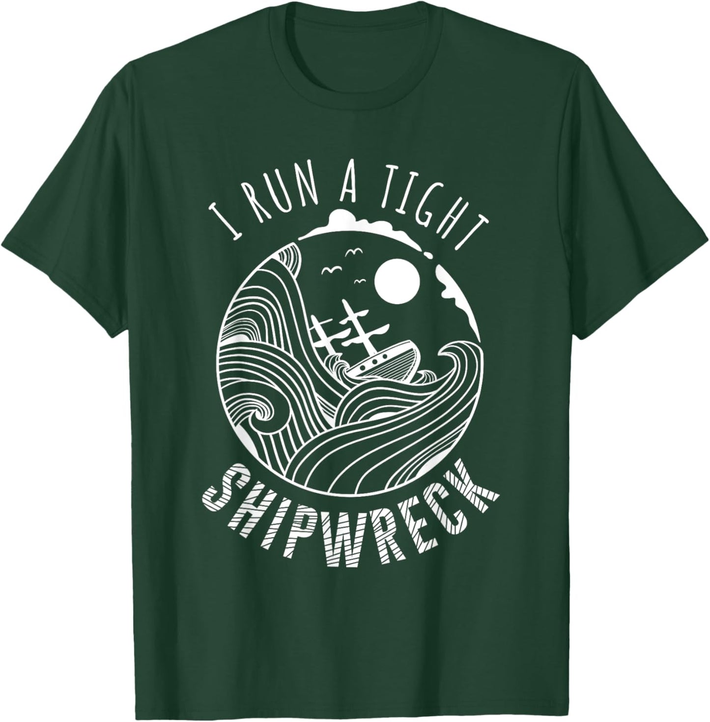 I Run A Tight Shipwreck Funny Parenting Quote Gift Men Women T-Shirt - T-Shirt | Forest