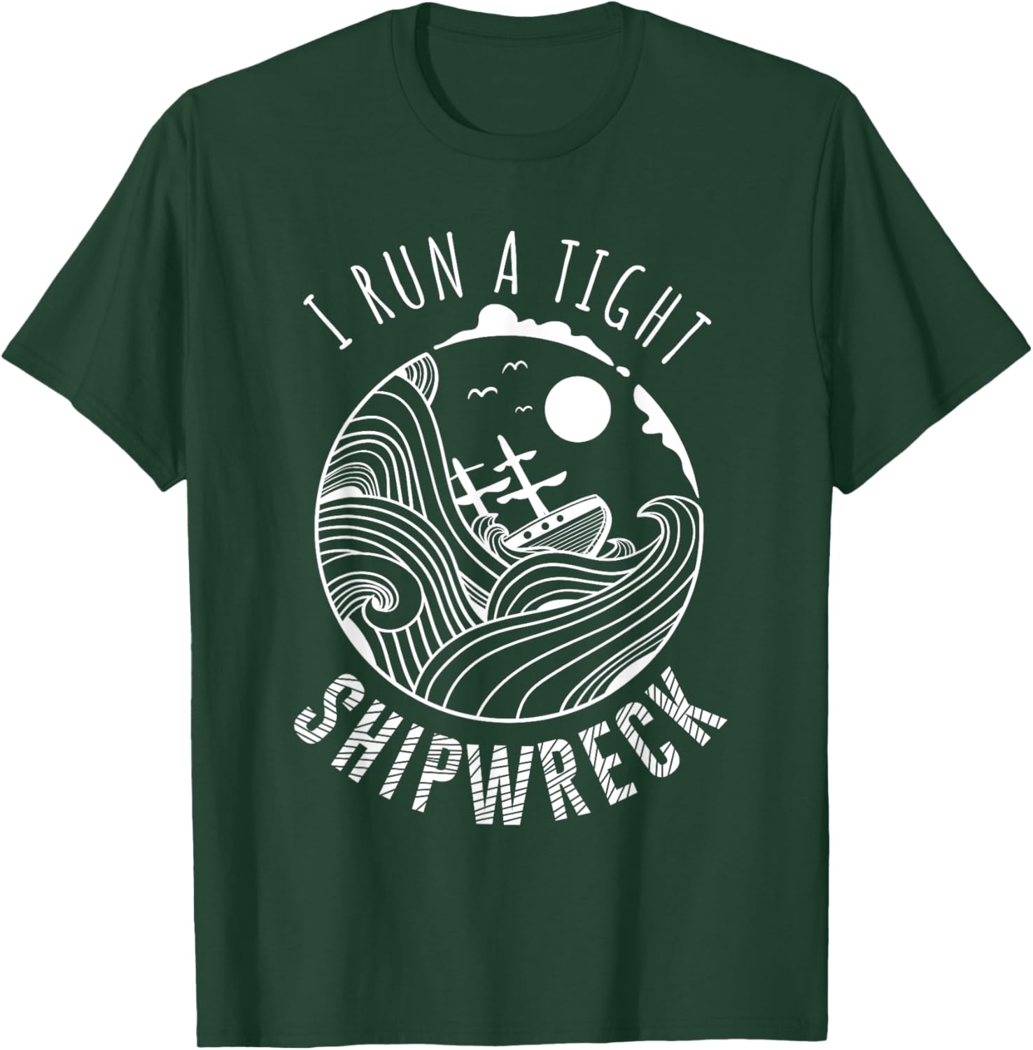 I Run A Tight Shipwreck Funny Parenting Quote Gift Men Women T-Shirt - T-Shirt | Forest