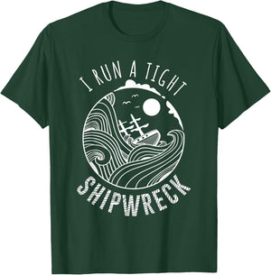 I Run A Tight Shipwreck Funny Parenting Quote Gift Men Women T-Shirt - T-Shirt | Forest