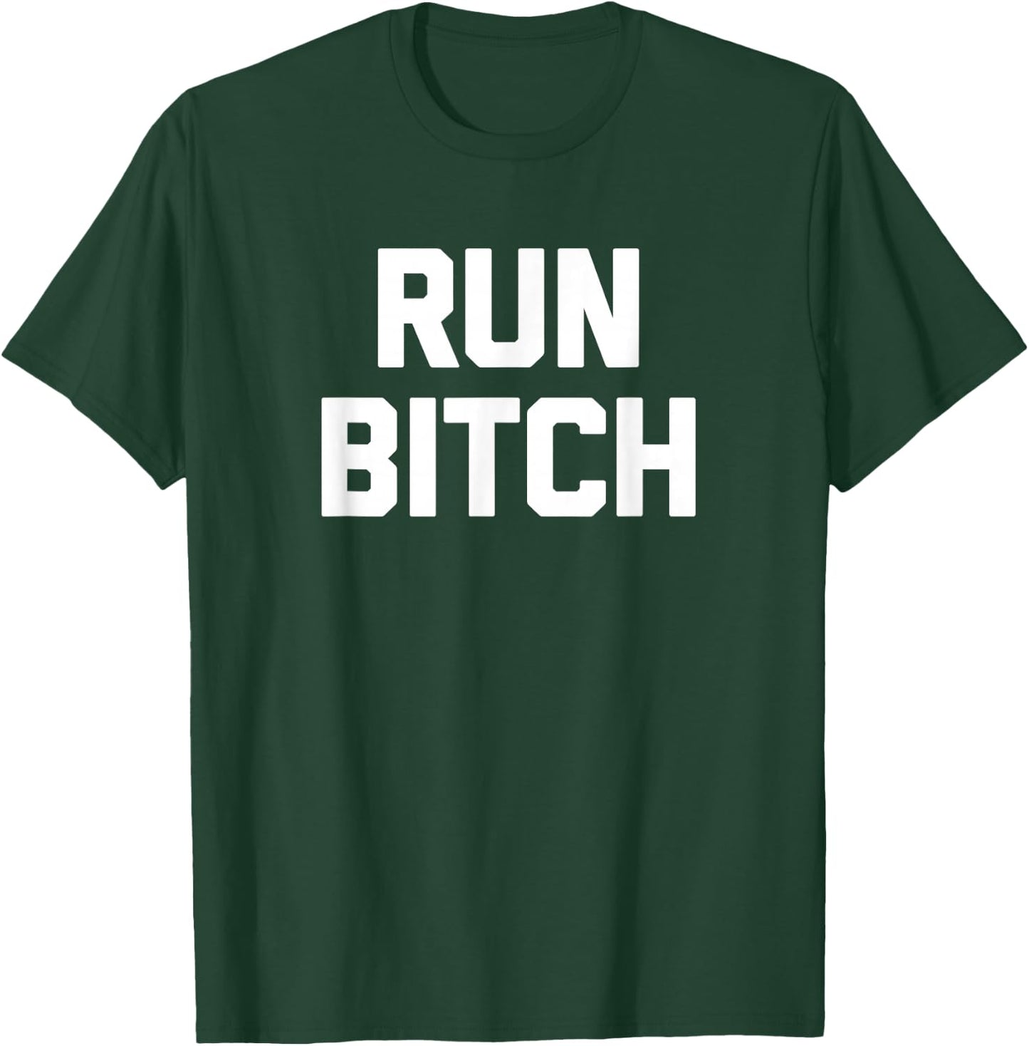 Run Bitch funny saying sarcastic novelty running T-Shirt - T-Shirt | Forest
