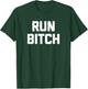 Run Bitch funny saying sarcastic novelty running T-Shirt - T-Shirt | Forest
