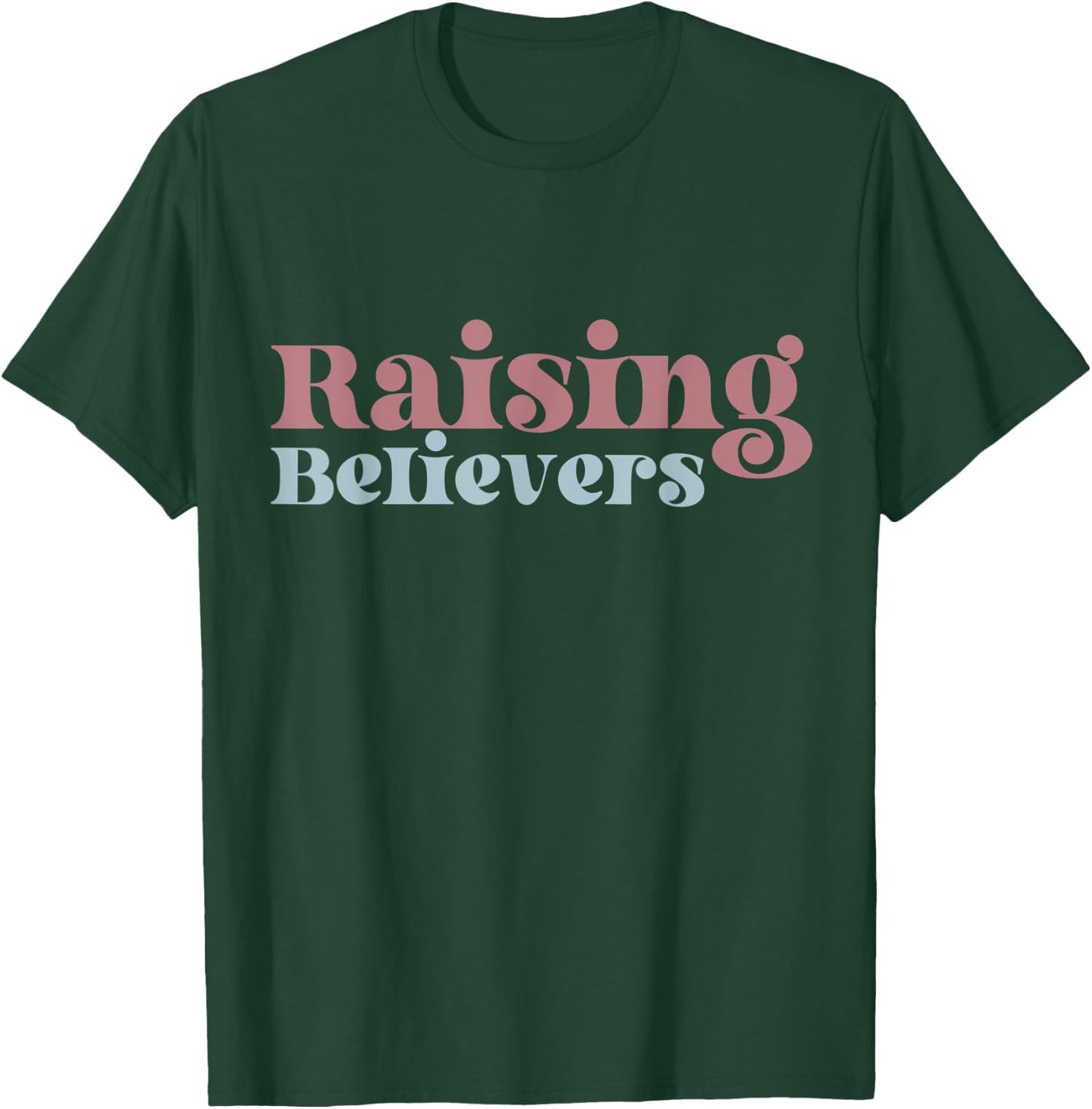 Raising Believers Christian Mom Faith Mama Jesus Worship God T-Shirt - T-Shirt | Forest