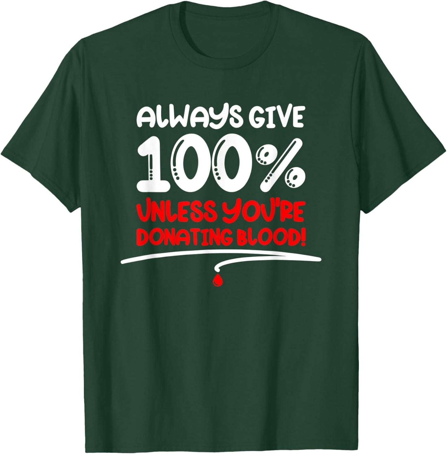 Always Give 100 Unless You're Donating Blood - Motivational T-Shirt - T-Shirt | Forest