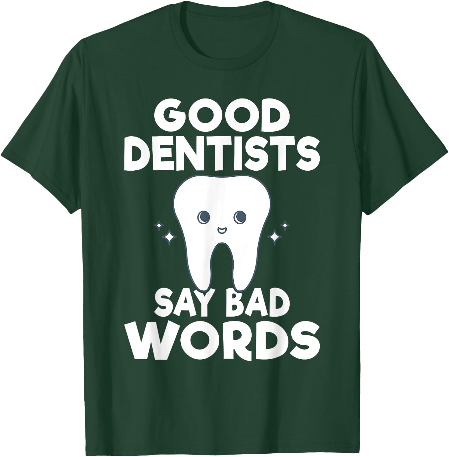 Good Dentits say bad words Dentist T-Shirt - T-Shirt | Forest