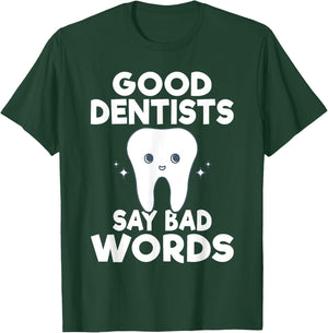 Good Dentits say bad words Dentist T-Shirt - T-Shirt | Forest