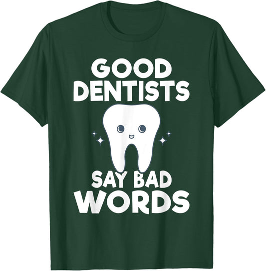Good Dentits say bad words Dentist T-Shirt - T-Shirt | Forest