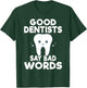 Good Dentits say bad words Dentist T-Shirt - T-Shirt | Forest