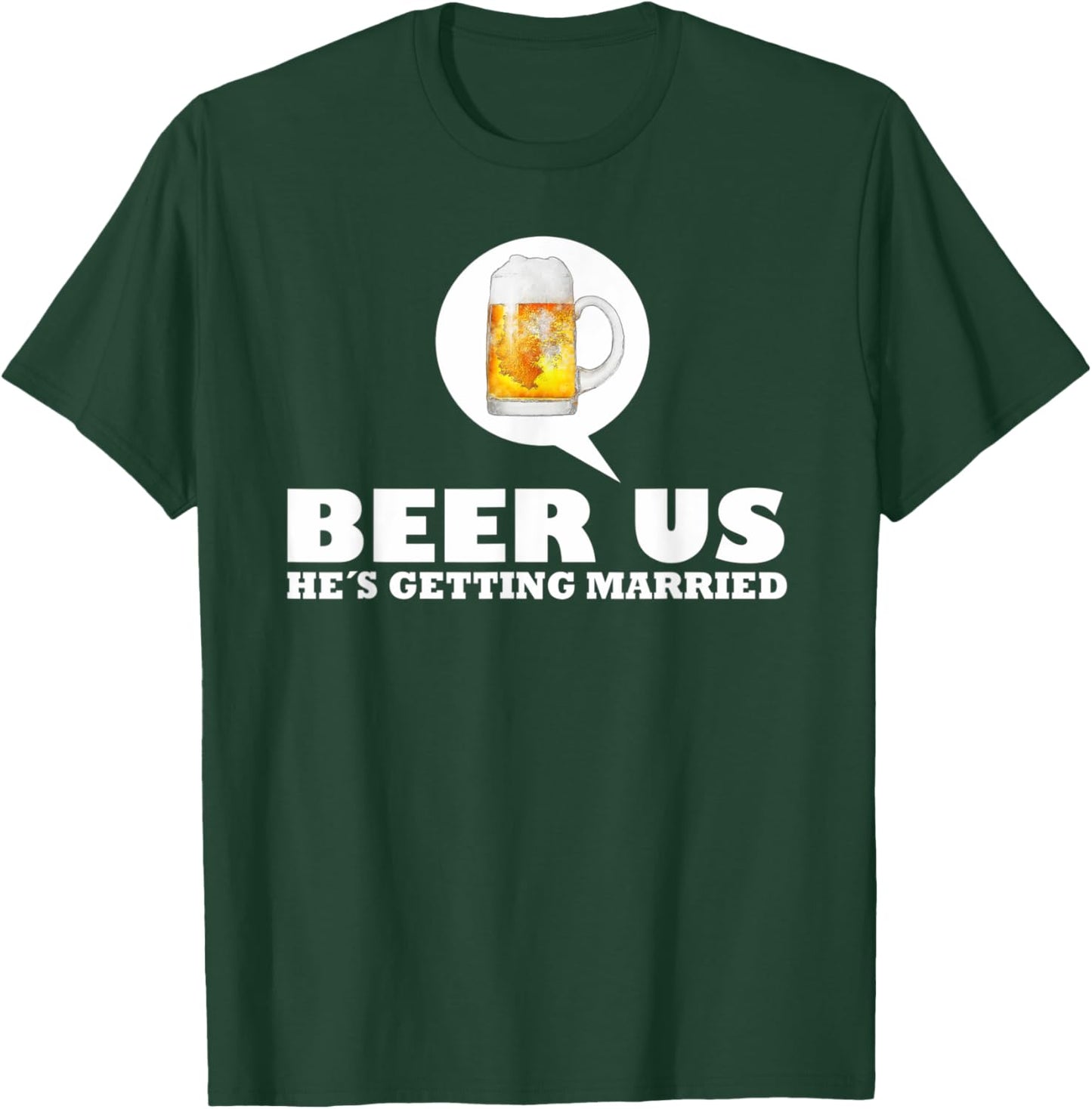 Beer Us Hes Getting Married T-Shirt - T-Shirt | Forest