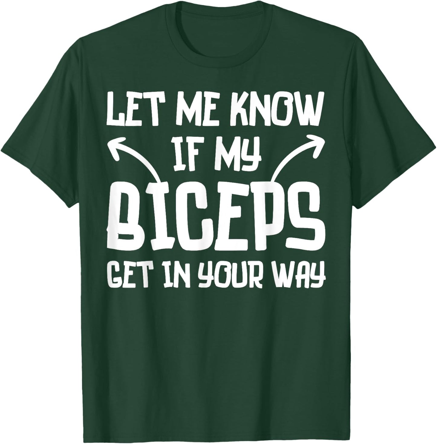 Let Me Know If My Biceps Get in Your Way Funny Gym Workout T-Shirt - T-Shirt | Forest