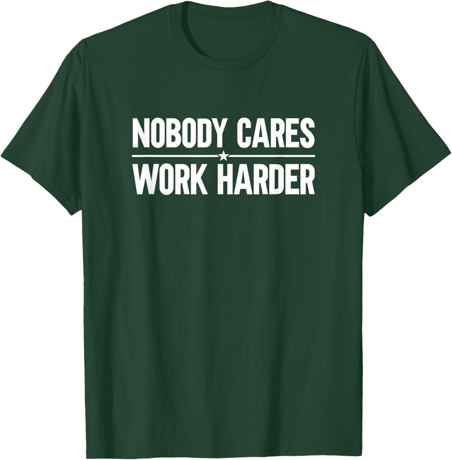 Nobody Cares Work Harder T-Shirt - T-Shirt | Forest