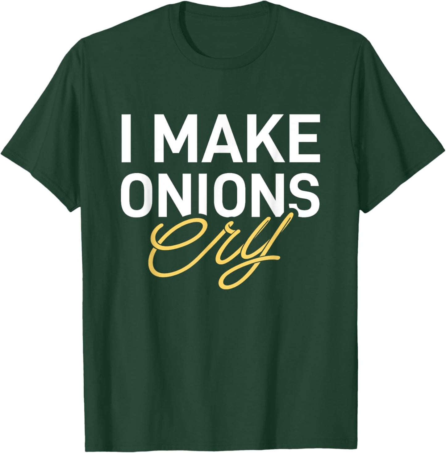 I Make Onions Cry - Funny Cooking Lover Chef Cook T-Shirt - T-Shirt | Forest