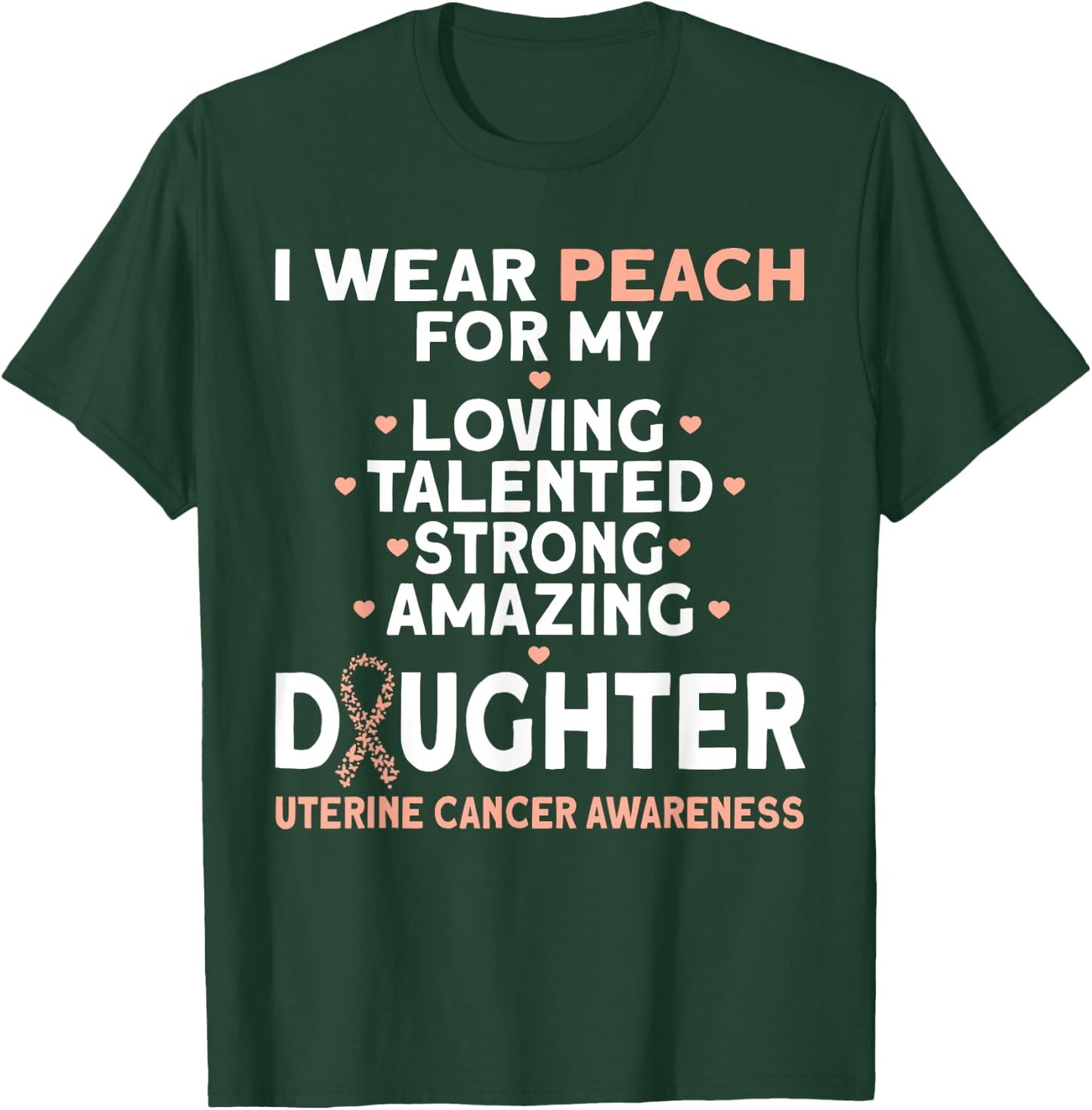 I Wear Peach For My Daughter Uterine Cancer T-Shirt - T-Shirt | Forest