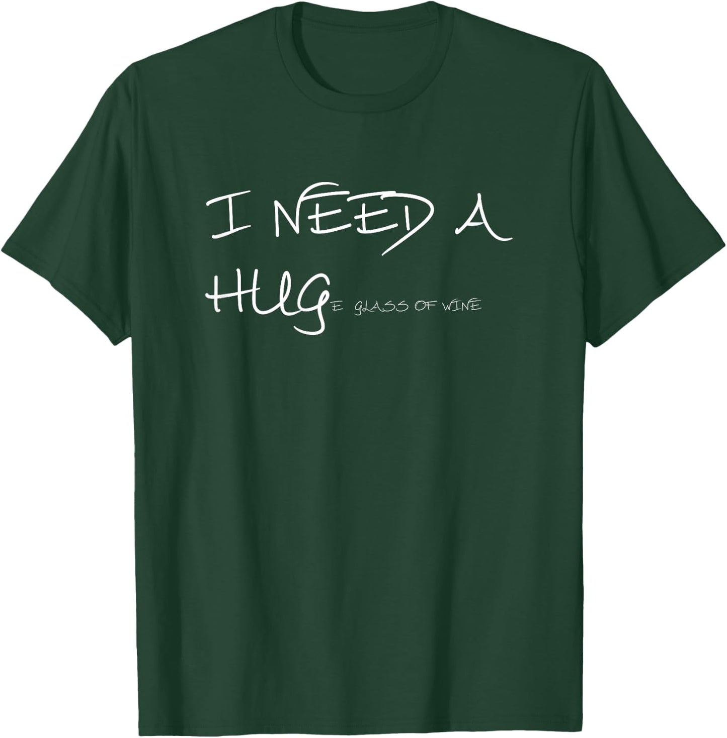 Funny wine T Shirt I Need A HUGe Glass of Wine T-Shirt - T-Shirt | Forest